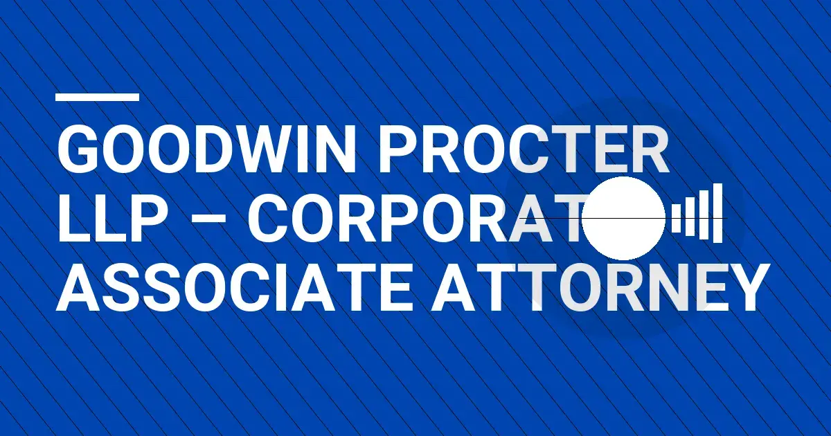 Goodwin Procter LLP – Corporate Associate Attorney