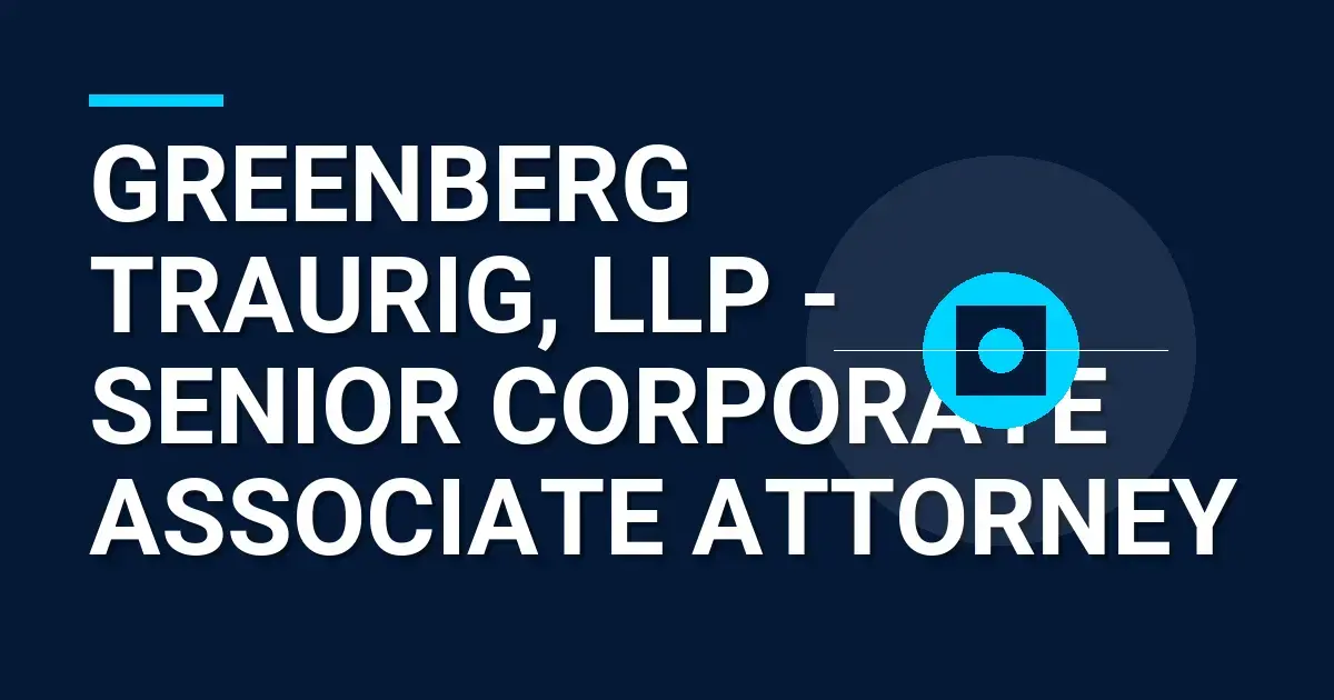 Greenberg Traurig, LLP - Senior Corporate Associate Attorney