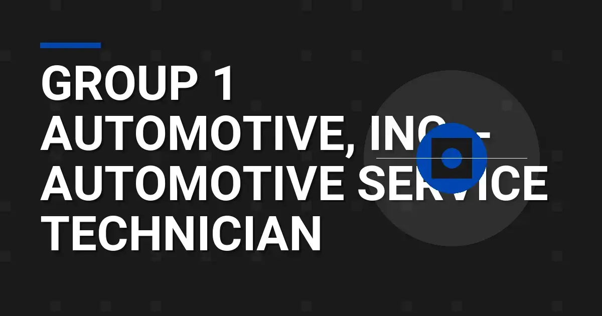 Group 1 Automotive, Inc. - Automotive Service Technician