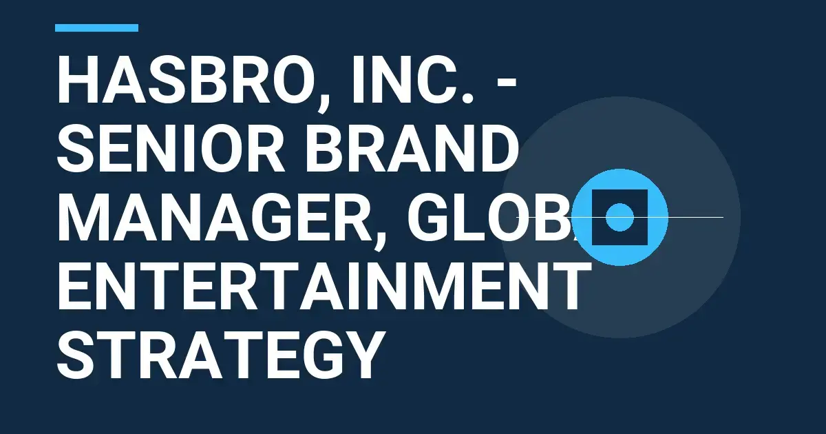 Hasbro, Inc. - Senior Brand Manager, Global Entertainment Strategy
