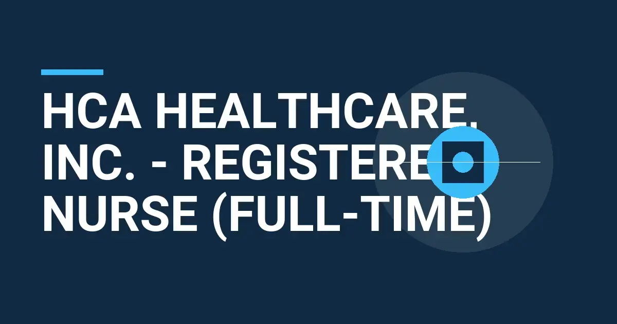 HCA Healthcare, Inc. - Registered Nurse (Full-Time)