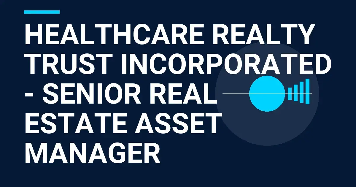 Healthcare Realty Trust Incorporated - Senior Real Estate Asset Manager
