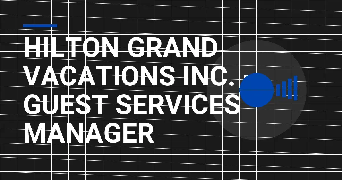 Hilton Grand Vacations Inc. - Guest Services Manager