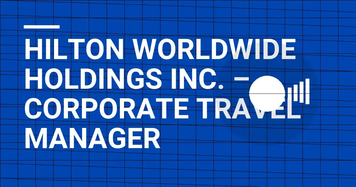 Hilton Worldwide Holdings Inc. – Corporate Travel Manager