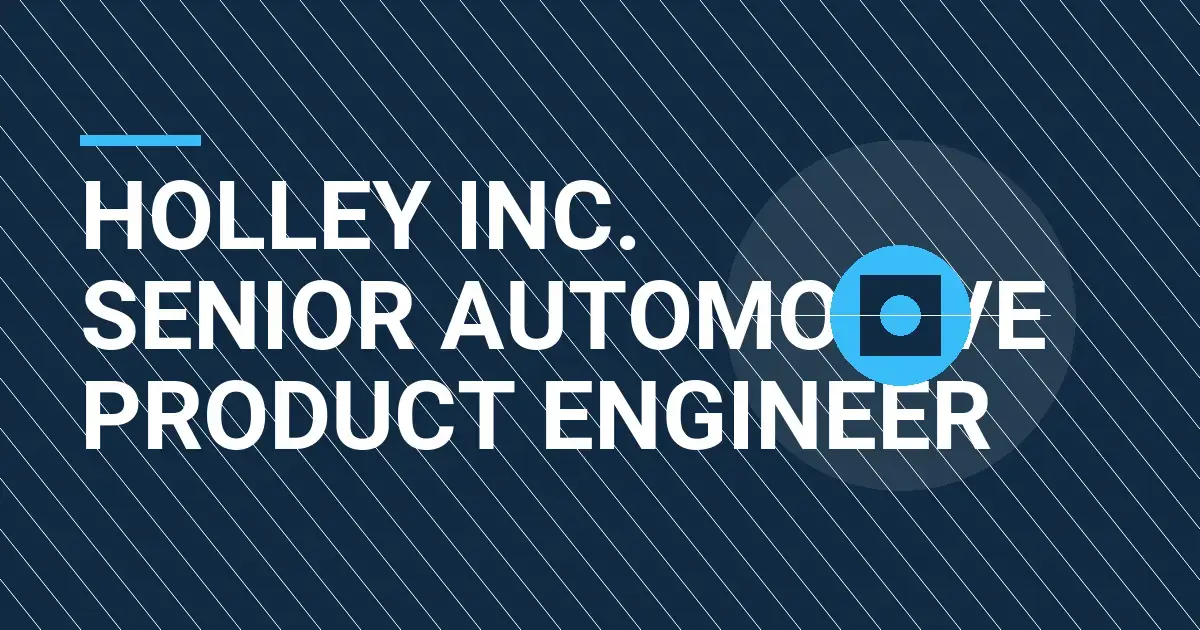 Holley Inc. Senior Automotive Product Engineer