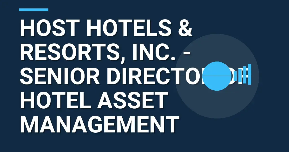 Host Hotels & Resorts, Inc. - Senior Director of Hotel Asset Management