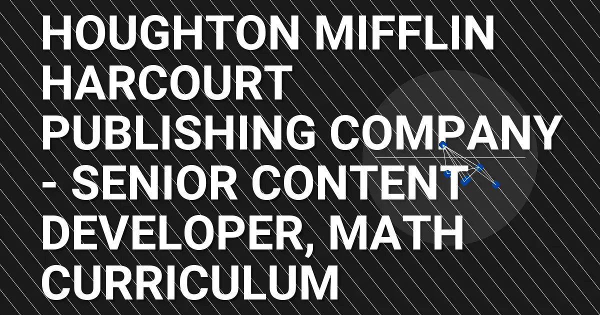 Houghton Mifflin Harcourt Publishing Company - Senior Content Developer, Math Curriculum