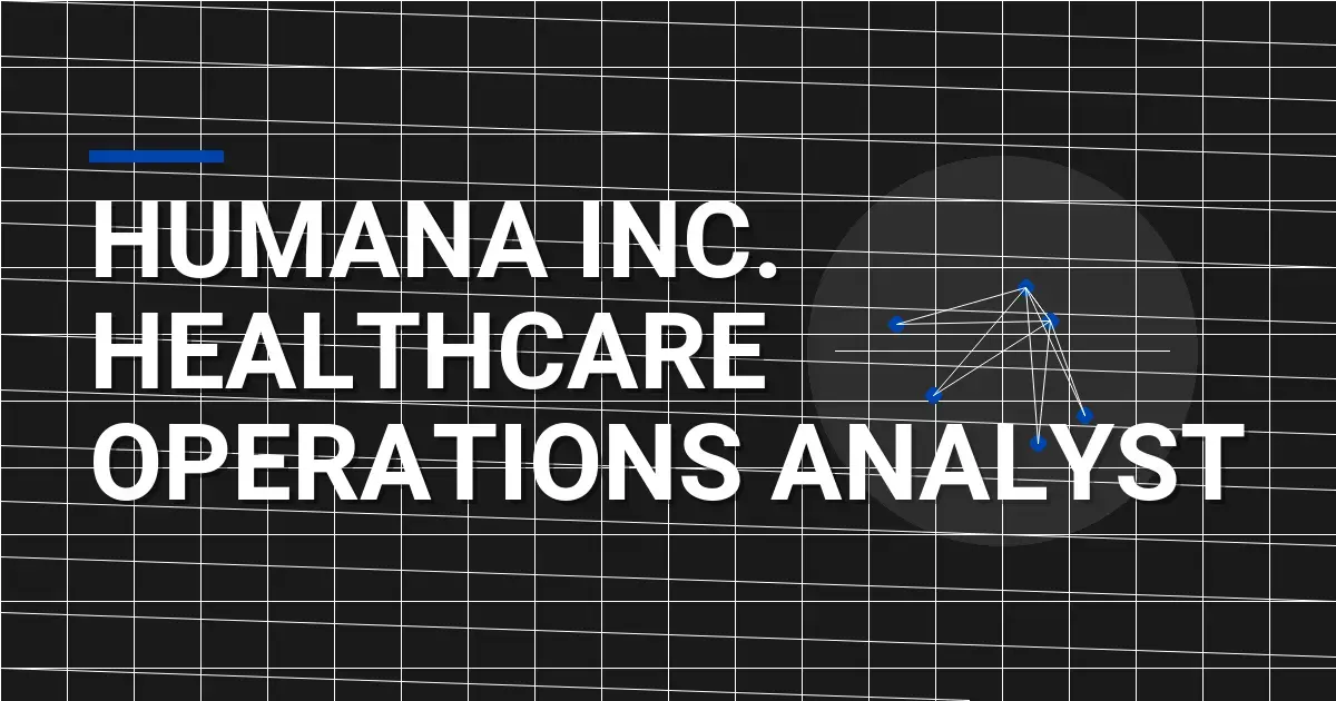 Humana Inc. Healthcare Operations Analyst