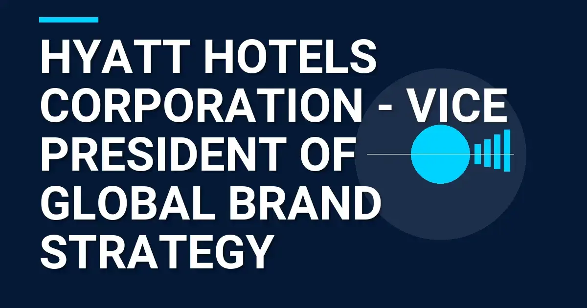 Hyatt Hotels Corporation - Vice President of Global Brand Strategy