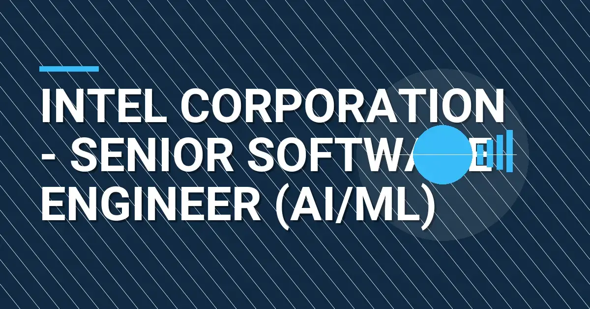 Intel Corporation - Senior Software Engineer (AI/ML)