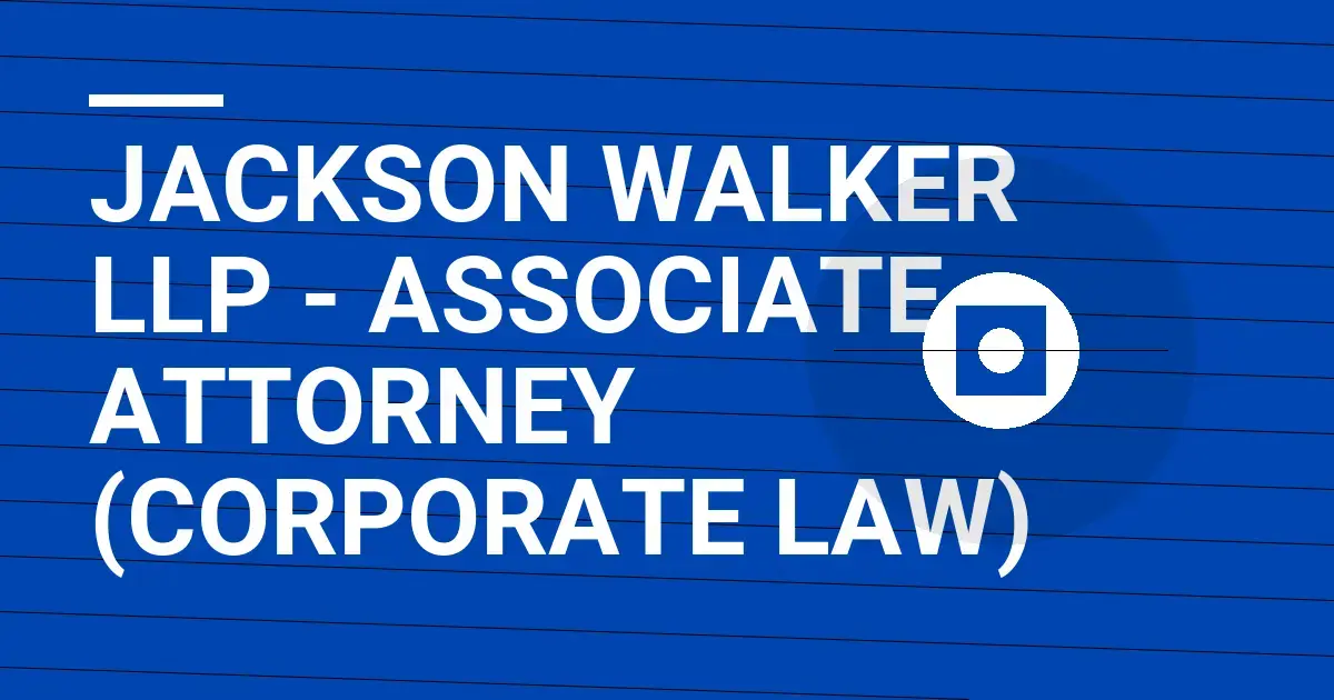 Jackson Walker LLP - Associate Attorney (Corporate Law)