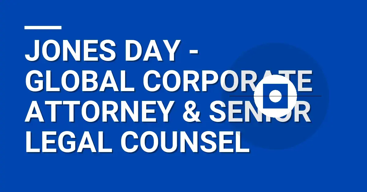 Jones Day - Global Corporate Attorney & Senior Legal Counsel