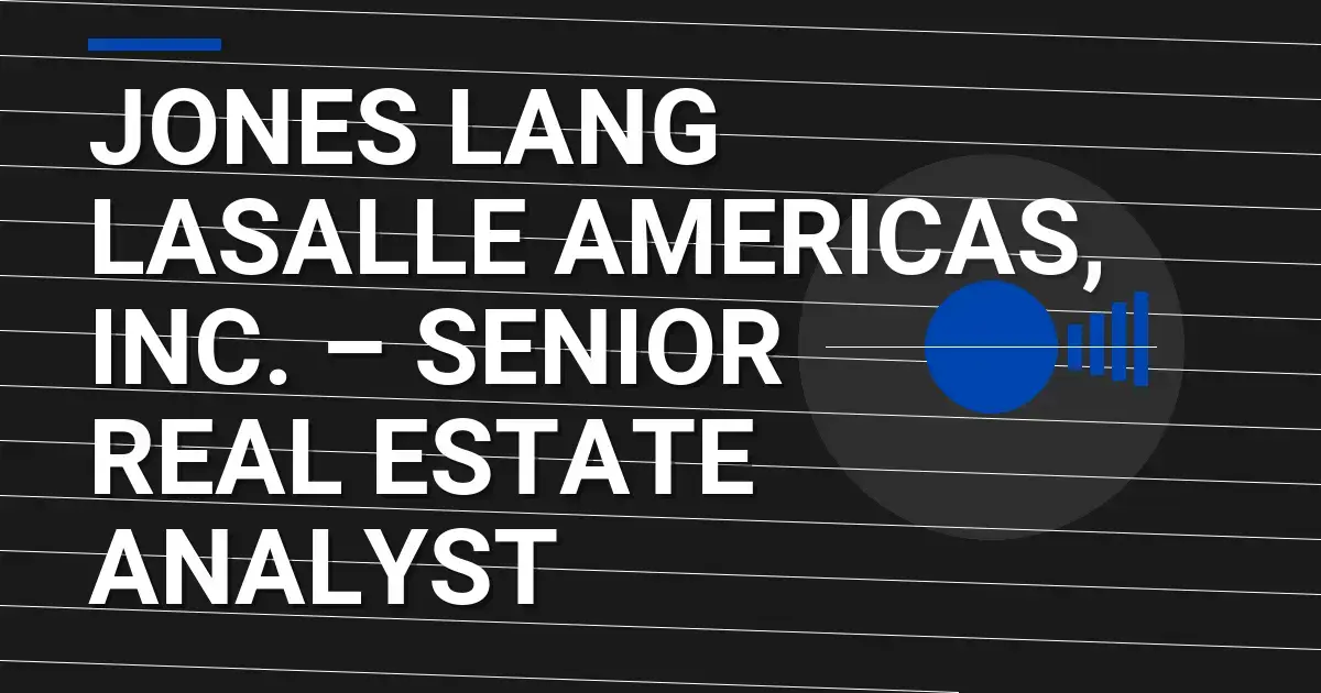 Jones Lang LaSalle Americas, Inc. – Senior Real Estate Analyst