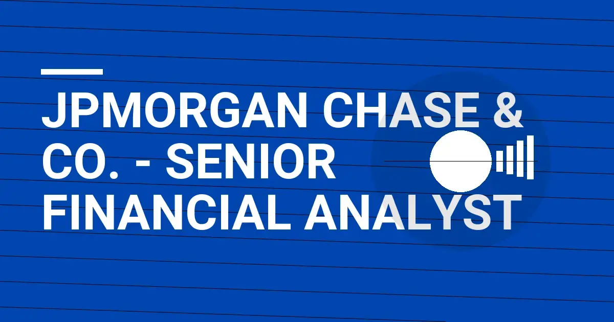 JPMorgan Chase & Co. - Senior Financial Analyst