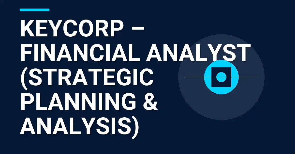 KeyCorp – Financial Analyst (Strategic Planning & Analysis)
