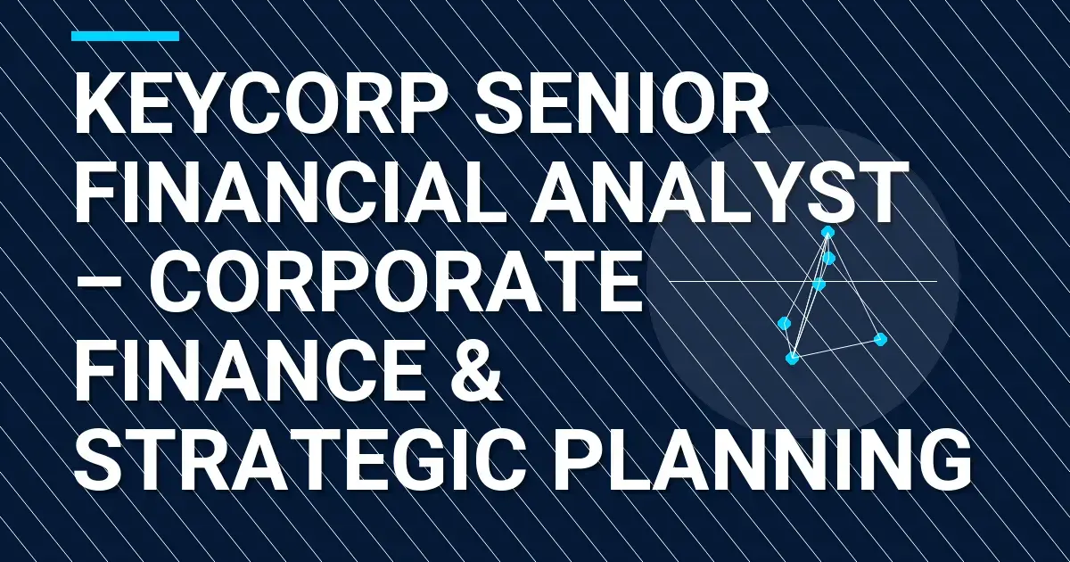 KeyCorp Senior Financial Analyst – Corporate Finance & Strategic Planning