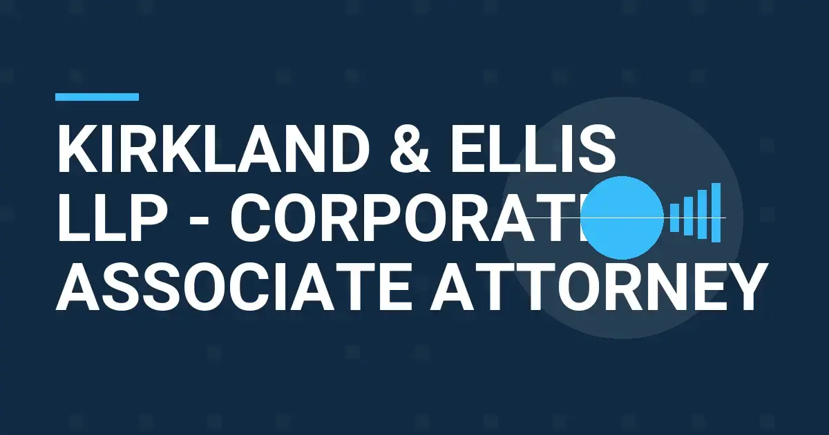 Kirkland & Ellis LLP - Corporate Associate Attorney
