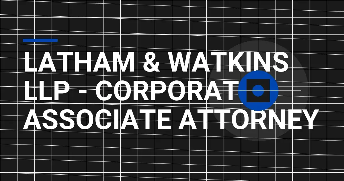 Latham & Watkins LLP - Corporate Associate Attorney