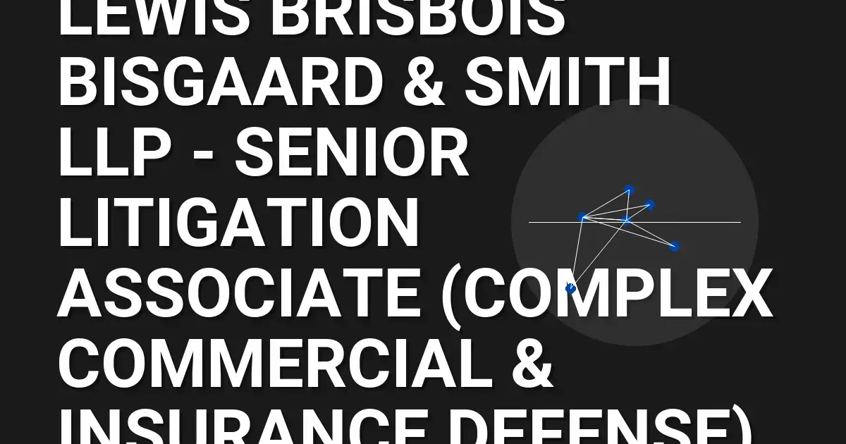 Lewis Brisbois Bisgaard & Smith LLP - Senior Litigation Associate (Complex Commercial & Insurance Defense)