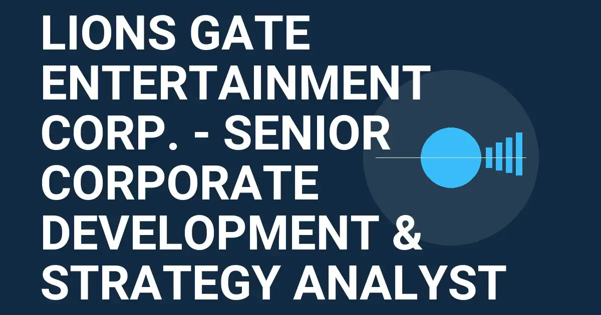 Lions Gate Entertainment Corp. - Senior Corporate Development & Strategy Analyst