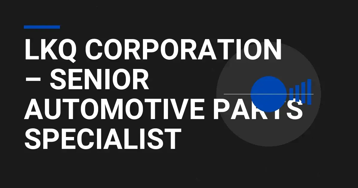 LKQ Corporation – Senior Automotive Parts Specialist