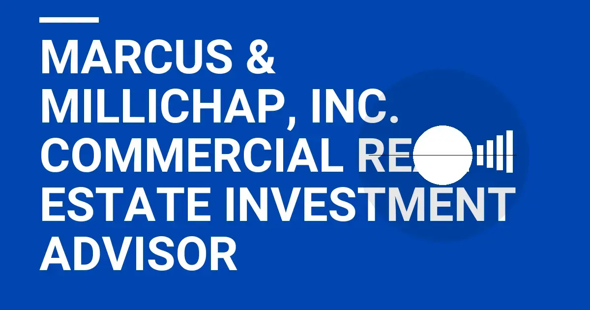 Marcus & Millichap, Inc. Commercial Real Estate Investment Advisor