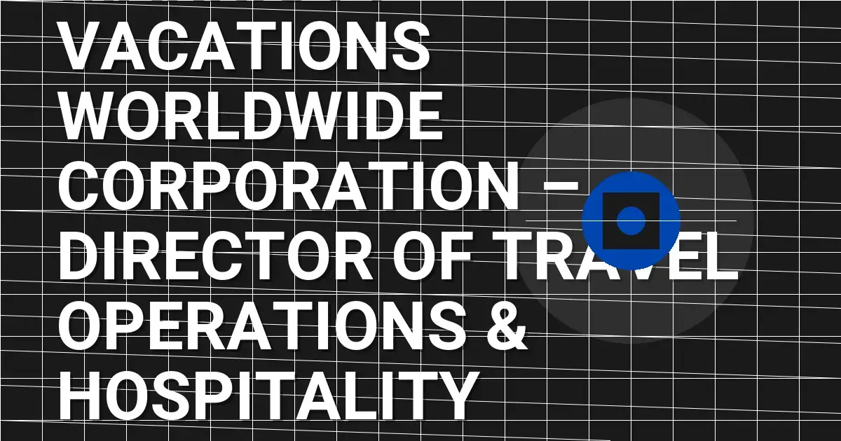 Marriott Vacations Worldwide Corporation – Director of Travel Operations & Hospitality Excellence