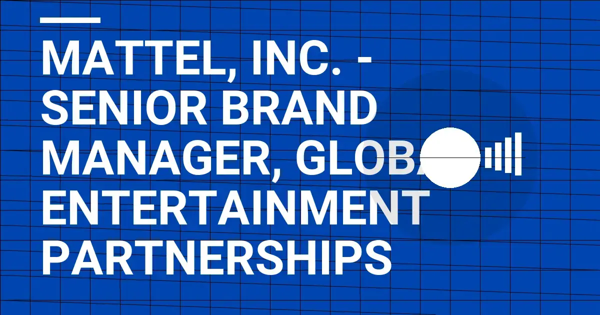 Mattel, Inc. - Senior Brand Manager, Global Entertainment Partnerships