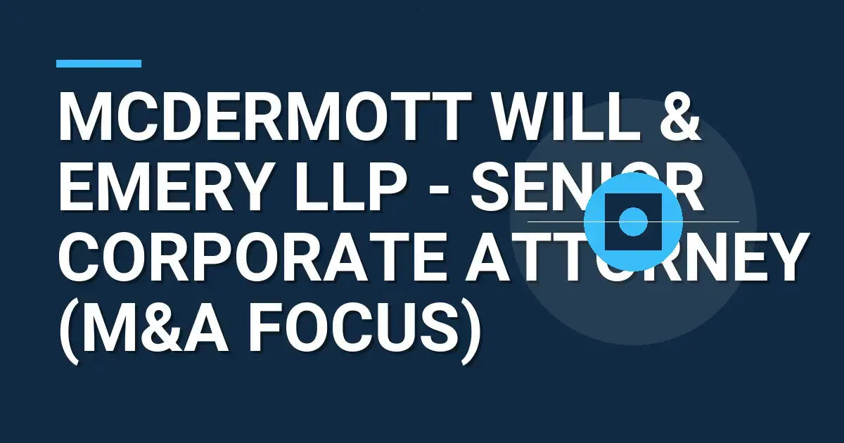 McDermott Will & Emery LLP - Senior Corporate Attorney (M&A Focus)