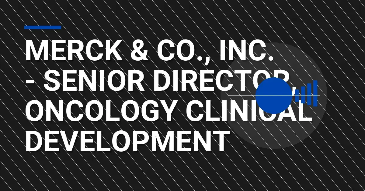 Merck & Co., Inc. - Senior Director, Oncology Clinical Development