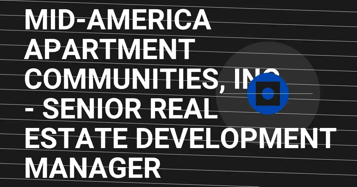 Mid-America Apartment Communities, Inc. - Senior Real Estate Development Manager