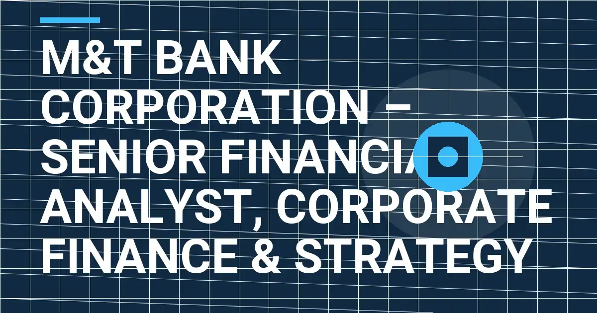 M&T Bank Corporation – Senior Financial Analyst, Corporate Finance & Strategy