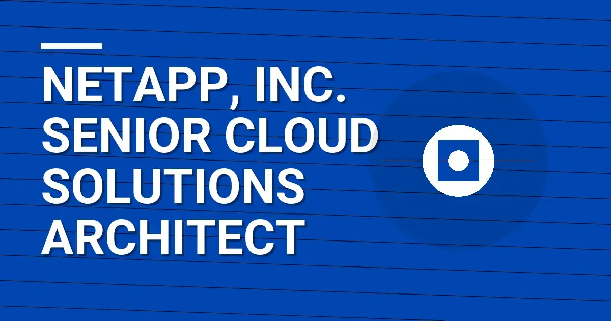 NetApp, Inc. Senior Cloud Solutions Architect