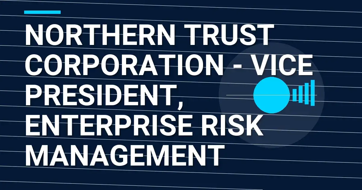 Northern Trust Corporation - Vice President, Enterprise Risk Management