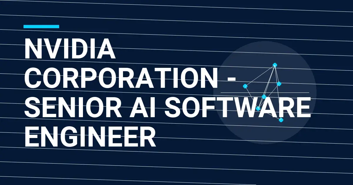 NVIDIA Corporation - Senior AI Software Engineer
