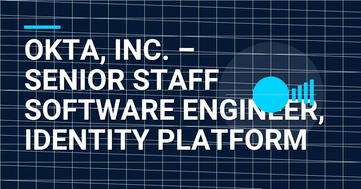 Okta, Inc. – Senior Staff Software Engineer, Identity Platform