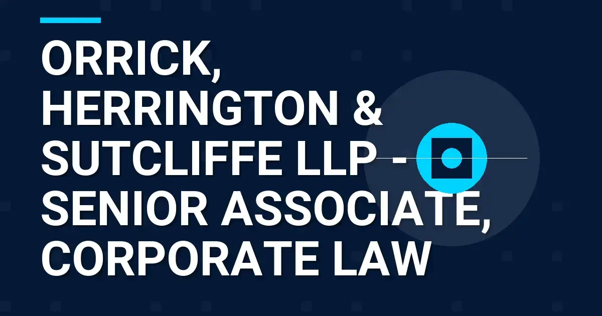 Orrick, Herrington & Sutcliffe LLP - Senior Associate, Corporate Law