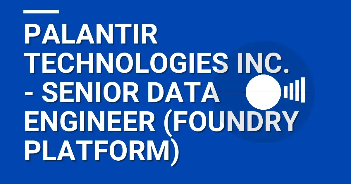 Palantir Technologies Inc. - Senior Data Engineer (Foundry Platform)