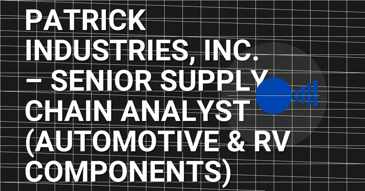 Patrick Industries, Inc. – Senior Supply Chain Analyst (Automotive & RV Components)