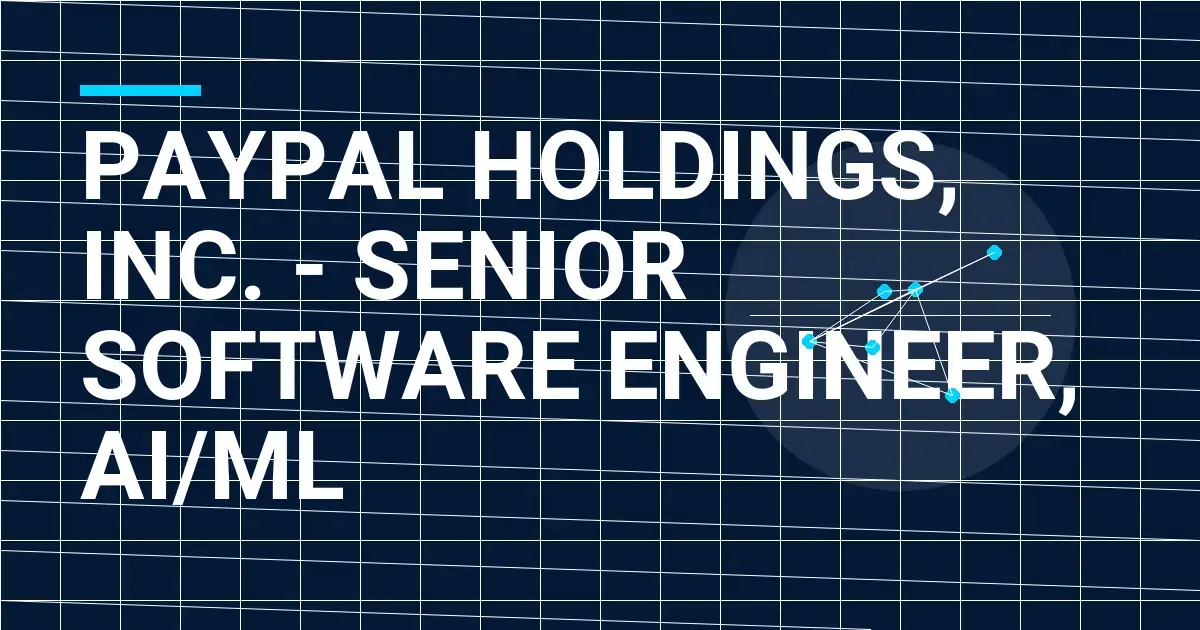 PayPal Holdings, Inc. - Senior Software Engineer, AI/ML