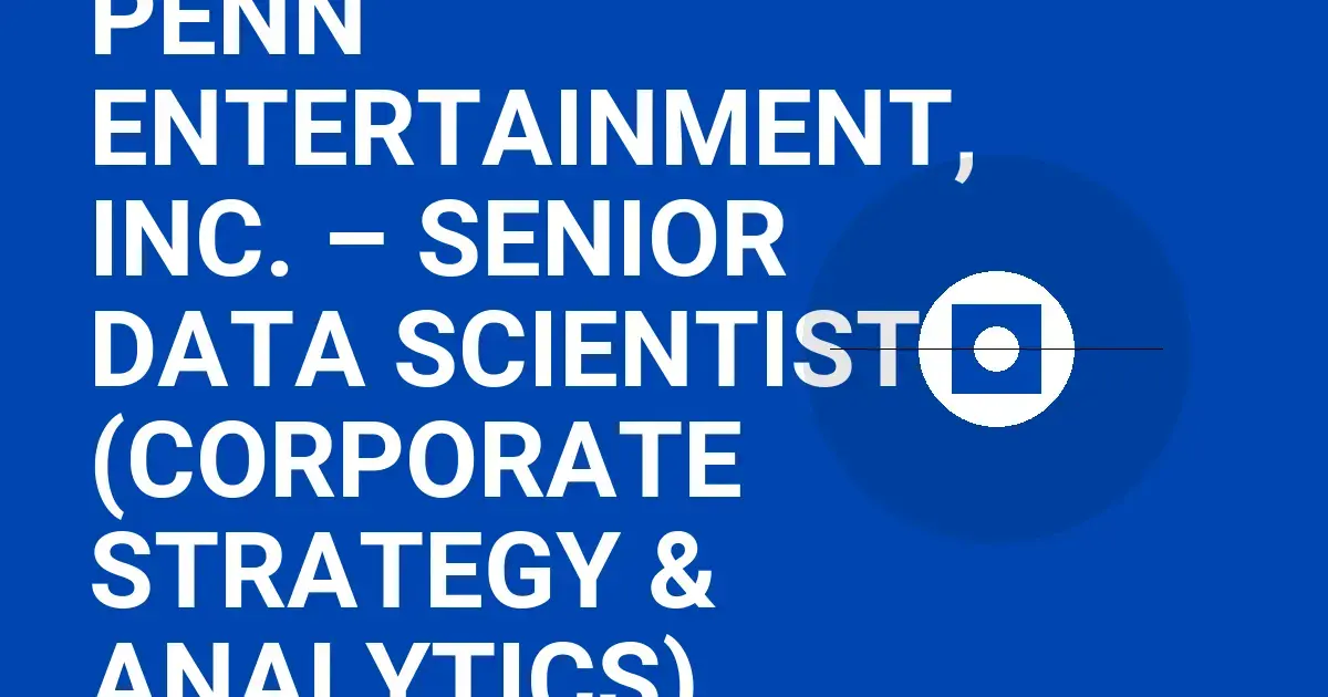 PENN Entertainment, Inc. – Senior Data Scientist (Corporate Strategy & Analytics)