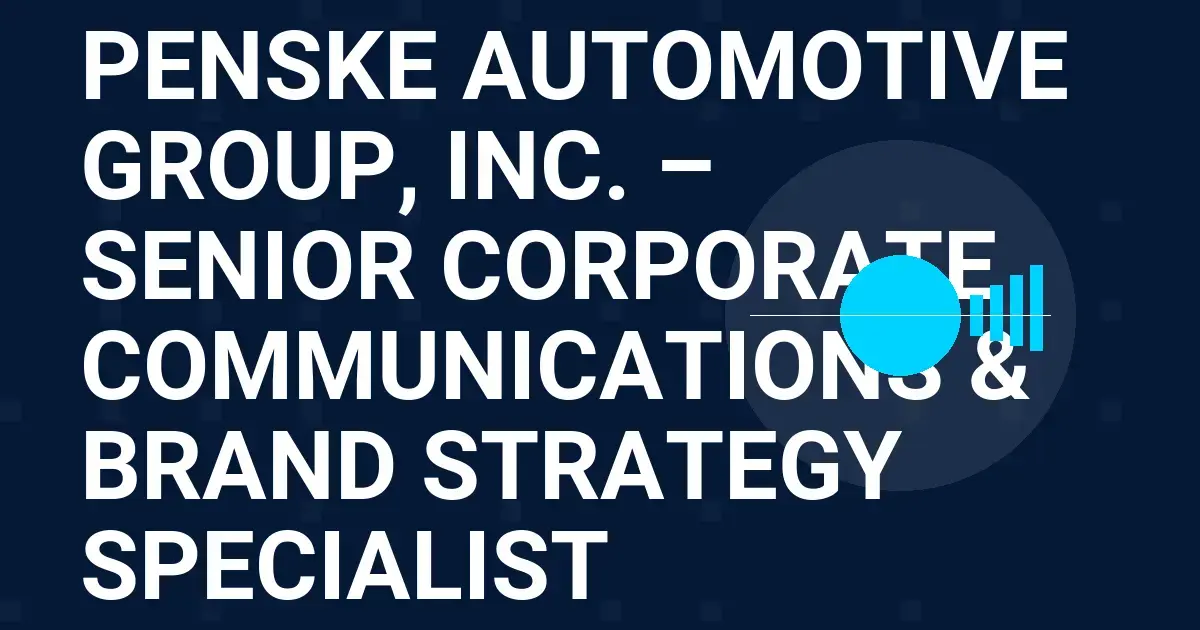 Penske Automotive Group, Inc. – Senior Corporate Communications & Brand Strategy Specialist