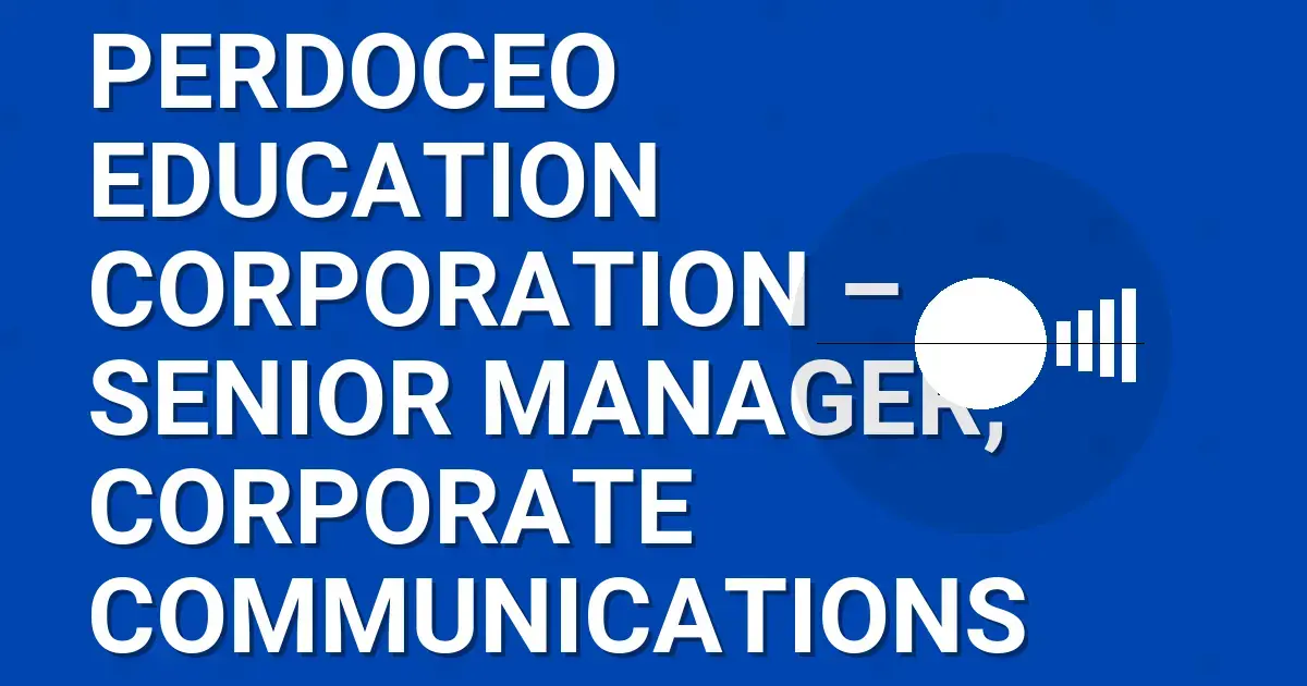 Perdoceo Education Corporation – Senior Manager, Corporate Communications