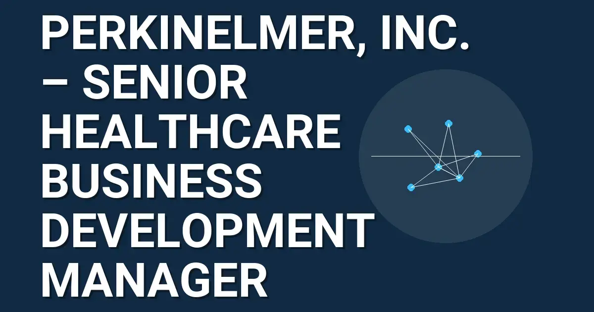 PerkinElmer, Inc. – Senior Healthcare Business Development Manager