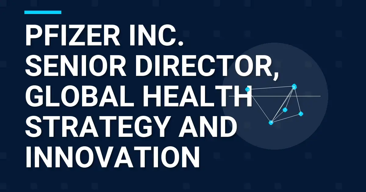 Pfizer Inc. Senior Director, Global Health Strategy and Innovation