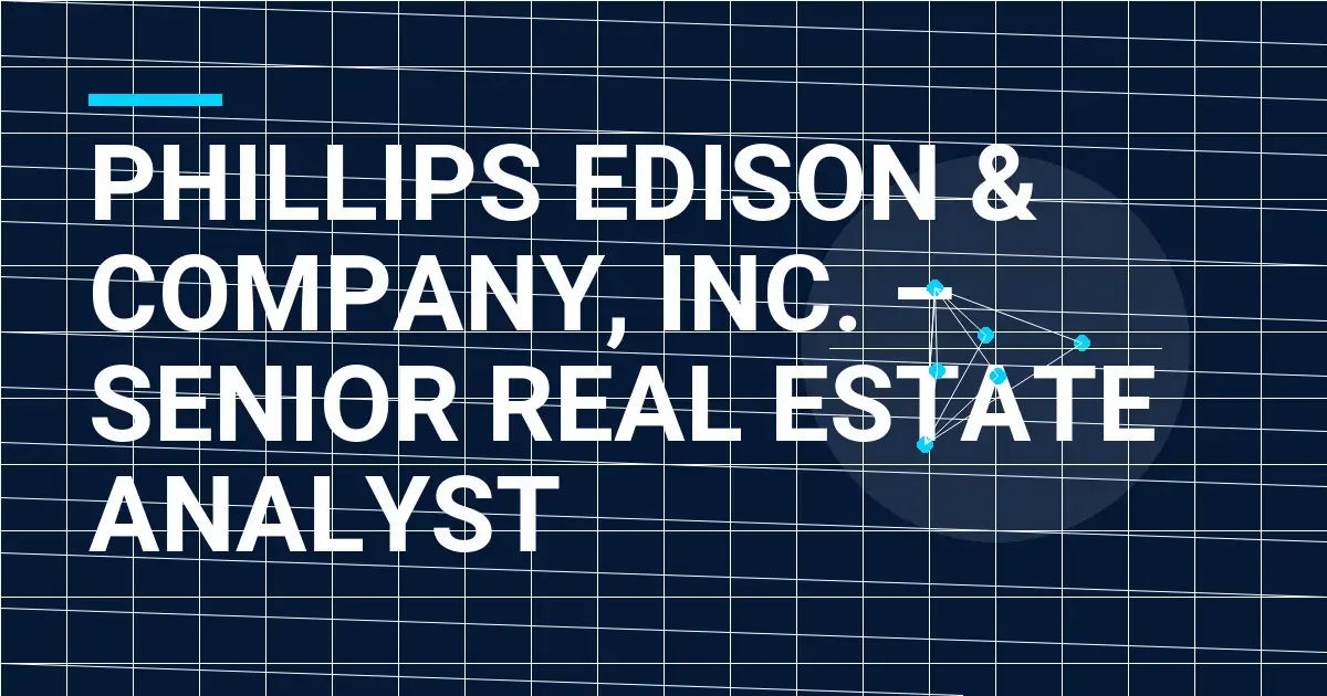 Phillips Edison & Company, Inc. – Senior Real Estate Analyst