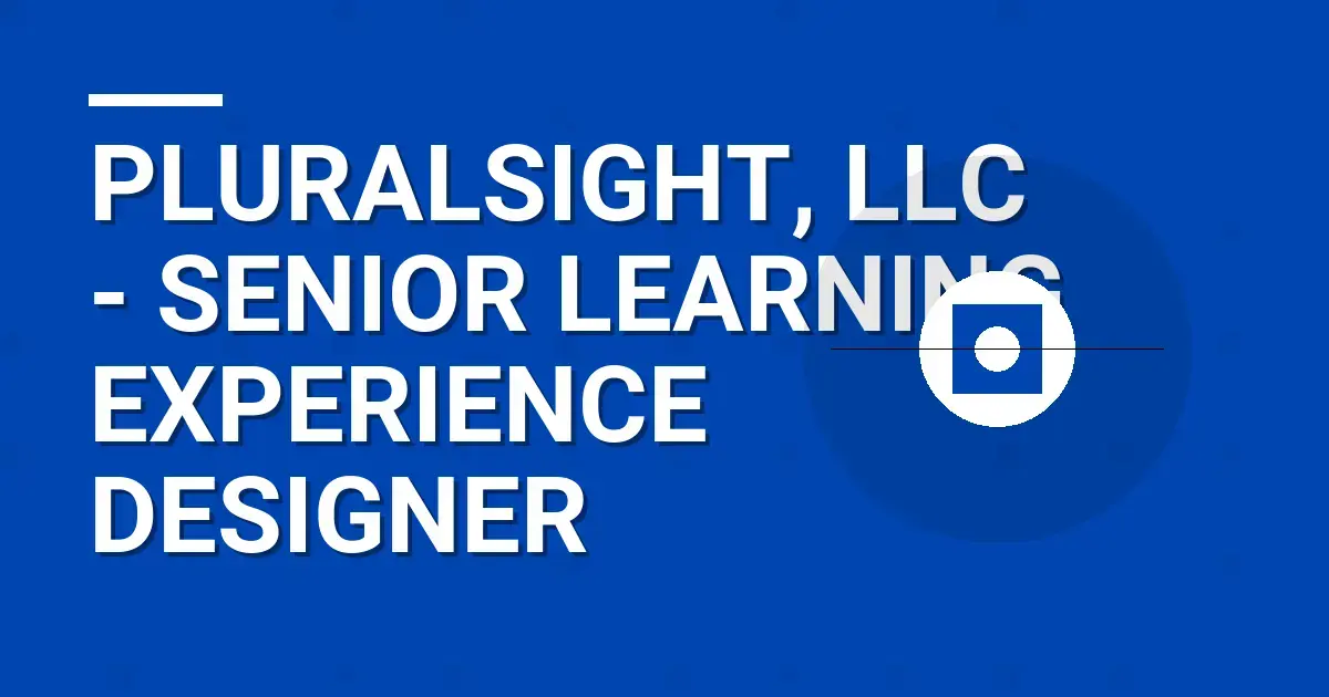 Pluralsight, LLC - Senior Learning Experience Designer