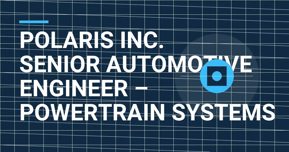 Polaris Inc. Senior Automotive Engineer – Powertrain Systems