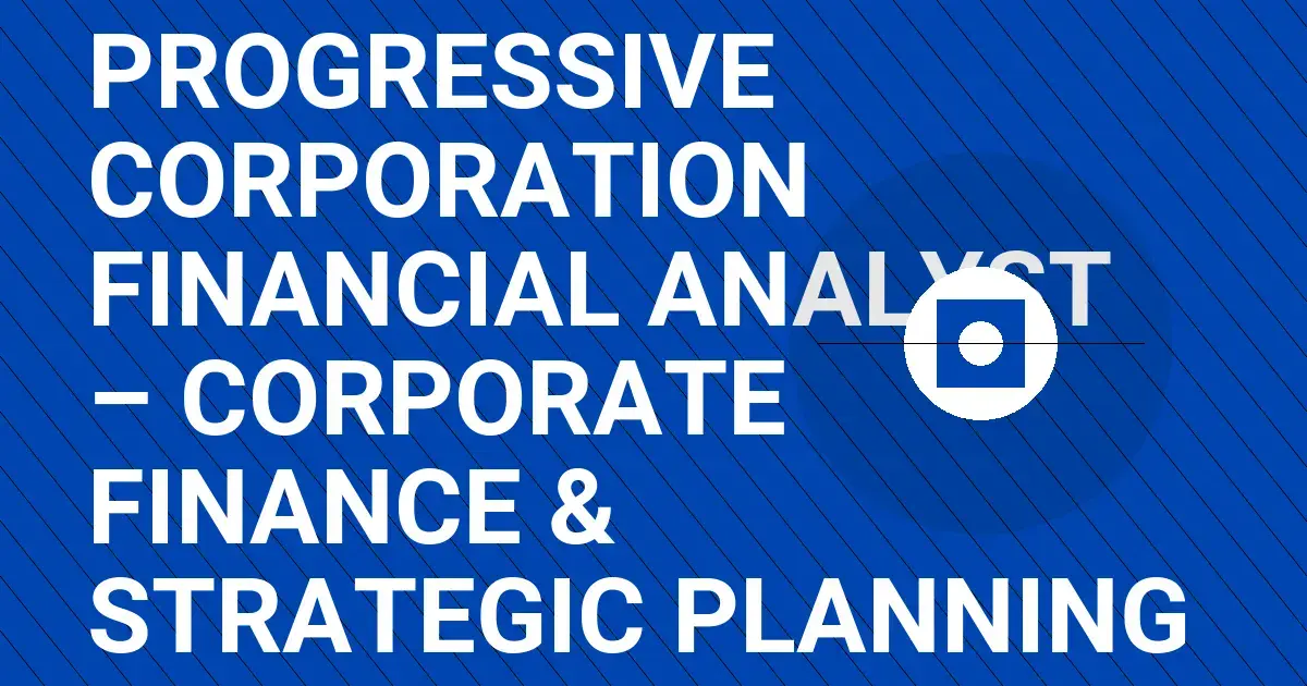 Progressive Corporation Financial Analyst – Corporate Finance & Strategic Planning