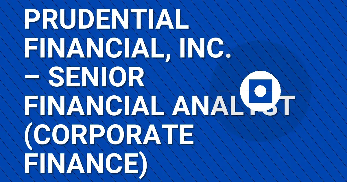 Prudential Financial, Inc. – Senior Financial Analyst (Corporate Finance)